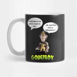 - Robespierre had his head cut off. - Ah, what good sense this Robespierre! Mug